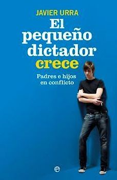 El pequeño dictador crece : padres e hijos en coflicto