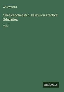The Schoolmaster : Essays on Practical Education