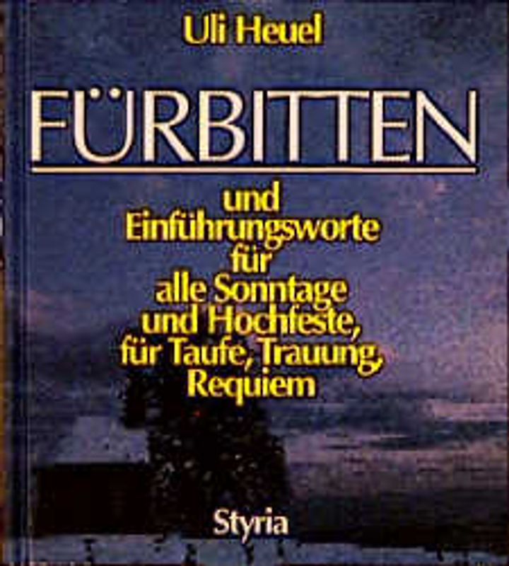 Fürbitten und Einführungsworte für alle Sonntage und Hochfeste, für Taufe, Trauung, Requiem