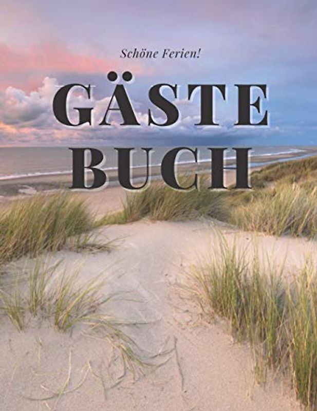 Schöne Ferien Gästebuch: Eintragalbum für Besitzer von Ferienhäusern, Ferienwohnungen, Pensionen oder Hotel. Eintragebuch für Feriengäste an der ... Optik mit Bild von Meer und Strand, glänzend.