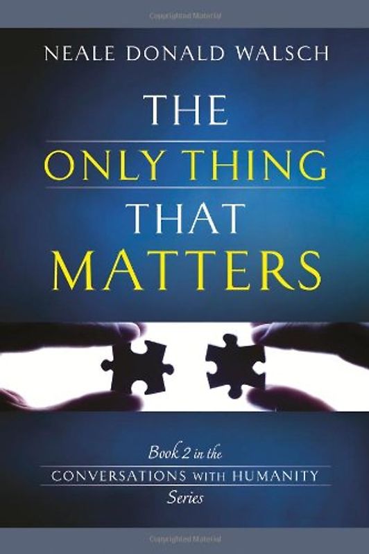 Only Thing That Matters - Walsch, Neale Donald