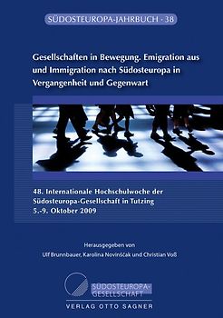 Gesellschaften in Bewegung. Emigration aus und Immigration nach Südosteuropa in Vergangenheit und Gegenwart