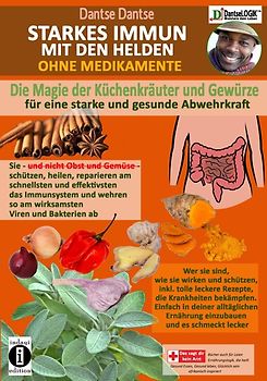 STARKES IMMUN MIT DEN HELDEN, OHNE MEDIKAMENTE - die Magie der Küchenkräuter und Gewürze für eine starke und gesunde Abwehrkraft
