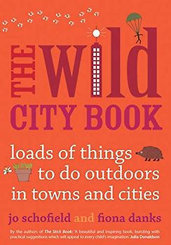 Wild Cities: Fun Things to do Outdoors in Towns and Cities (Going Wild)