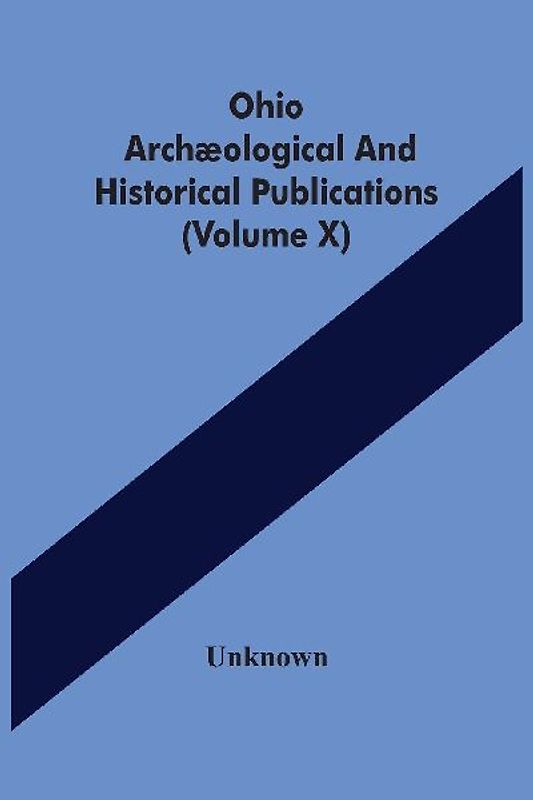 Ohio Archæological And Historical Publications (Volume X)