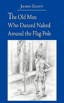 The Old Man Who Danced Naked Around the Flag Pole
