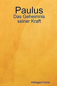 Paulus: Das Geheimnis seiner Kraft