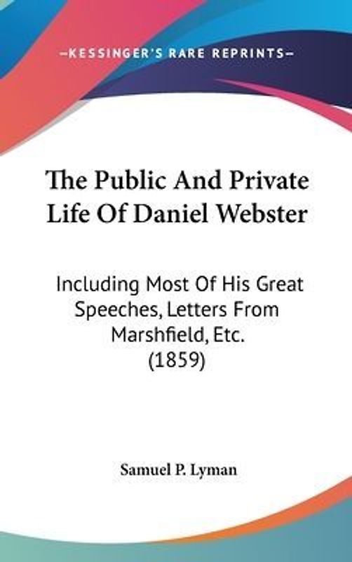 The Public And Private Life Of Daniel Webster