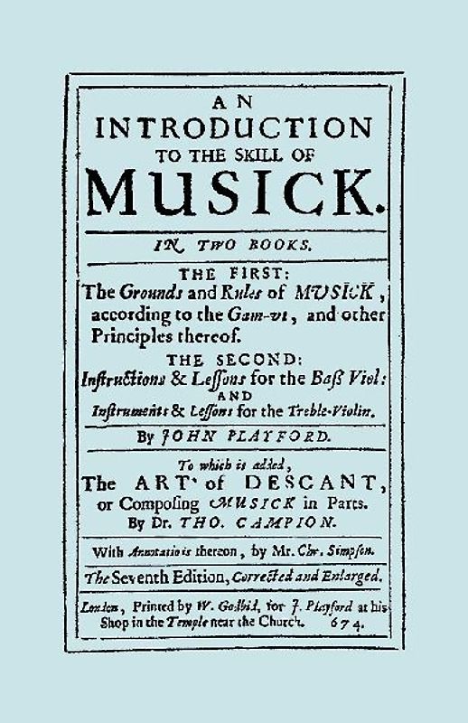 An Introduction to the Skill of Musick. The Grounds and Rules of Musick...Bass Viol...The Art of Descant. Seventh edition. [Facsimile 1674, music]
