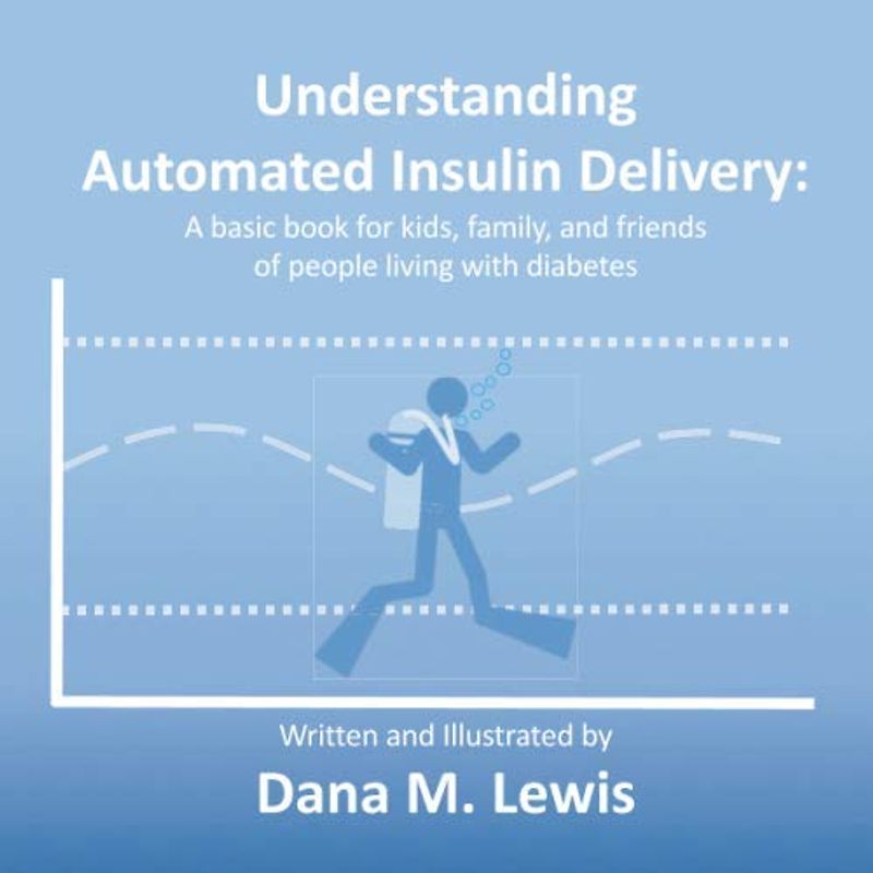 Understanding Automated Insulin Delivery: A basic book for kids, family, and friends of people living with diabetes