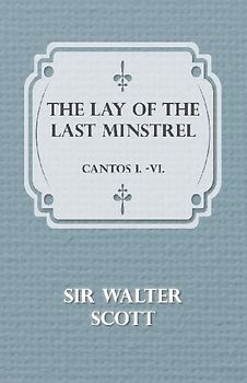 The Lay of the Last Minstrel - Cantos I.-VI.