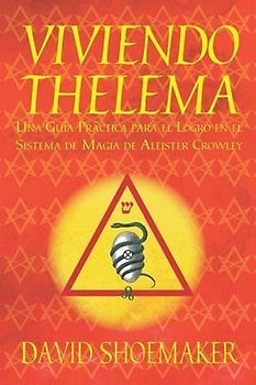 Viviendo Thelema: Una guía práctica para el logro en el sistema de magia de Aleister Crowley