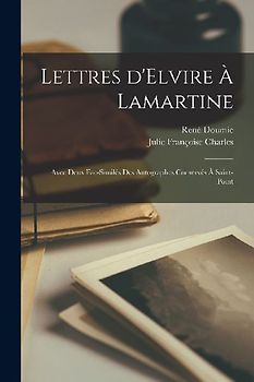 Lettres d'Elvire à Lamartine: Avec deux fac-similés des autographes conservés à Saint-Point
