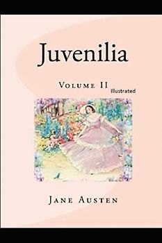 Juvenilia – Volume II Illustrated