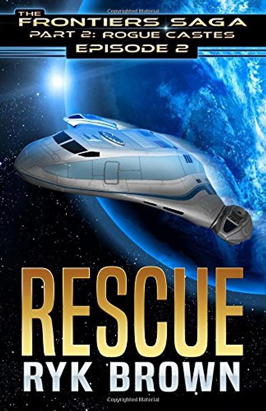 P2_Ep2_RESCUE (The Frontiers Saga - Part 2: Rogue Castes, Band 2)
