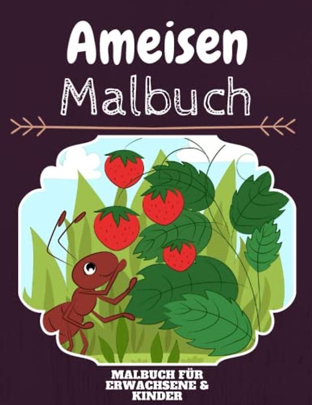 Ameisen Malbuch: HOHE QUALITÄT:Lustiges Ameisen Malbuch für Kinder Und Erwachsene: Süßes Ameisen-Malbuch für Kinder und Kleinkinder-Spaß Designs für Jungen und Mädchen (Vorschule)