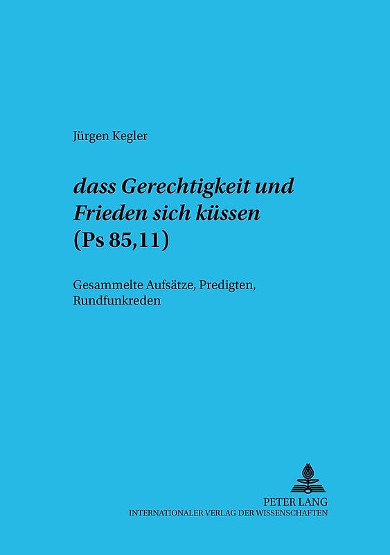 «dass Gerechtigkeit und Friede sich küssen» - (Ps 85,11)