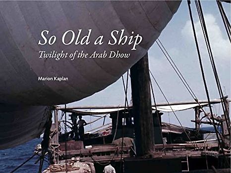 So Old a Ship: Twilight of the Arab Dhow