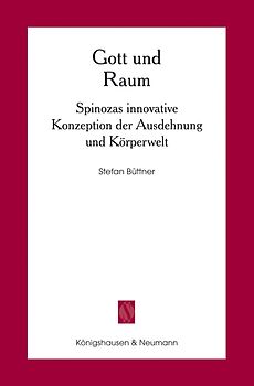Gott und Raum. Spinozas innovative Konzeption der Ausdehnung und Körperwelt