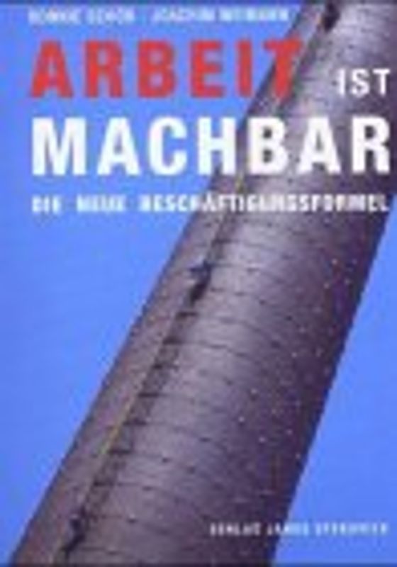 Arbeit ist machbar - Die neue Beschäftigungsformel