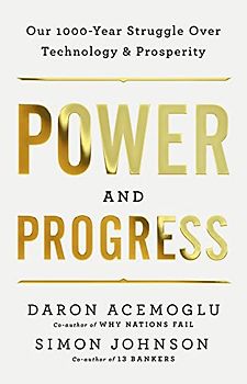 Power and Progress: Our Thousand-Year Struggle Over Technology and Prosperity