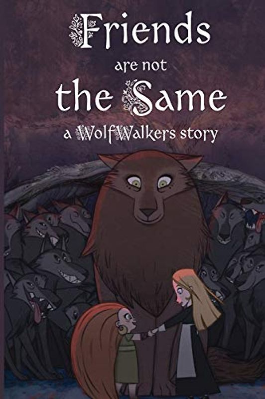 Friends are Not the Same: A Wolfwalkers Story