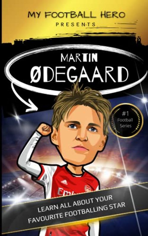 My Football Hero: Martin Ødegaard: Learn all about your favourite football star (My Football Hero - Football Biographies for Kids)