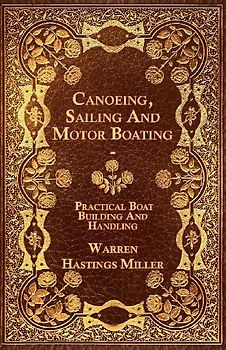 Canoeing, Sailing And Motor Boating - Practical Boat Building And Handling