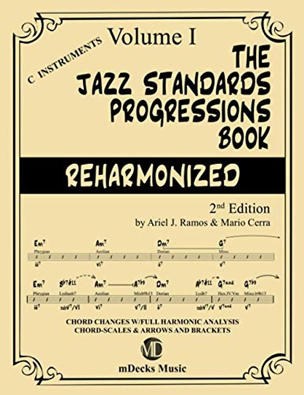 The Jazz Standards Progressions Book Reharmonized Vol. 1: Chord Changes with full Harmonic Analysis, Chord-scales and Arrows & Brackets