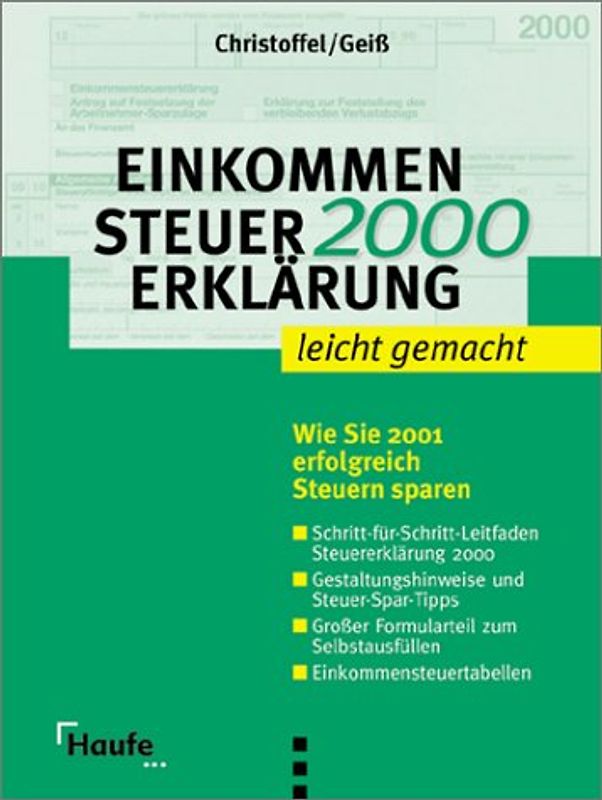 Einkommensteuererklärung 2000 leicht gemacht. Wie Sie 2001 erfolgreich Steuern sparen. Leitfaden Steuererklärung Steuer-Spar-Tipps