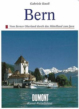 Bern. Vom Berner Oberland durch das Mittelland zum Jura - Stadt und Kanton Bern