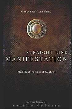 Straight Line Manifestation - Manifestieren mit System: Gesetz der Annahme