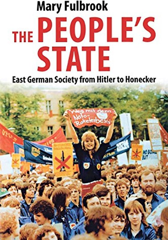 The People's State - East German Society From Hitler to Honecker