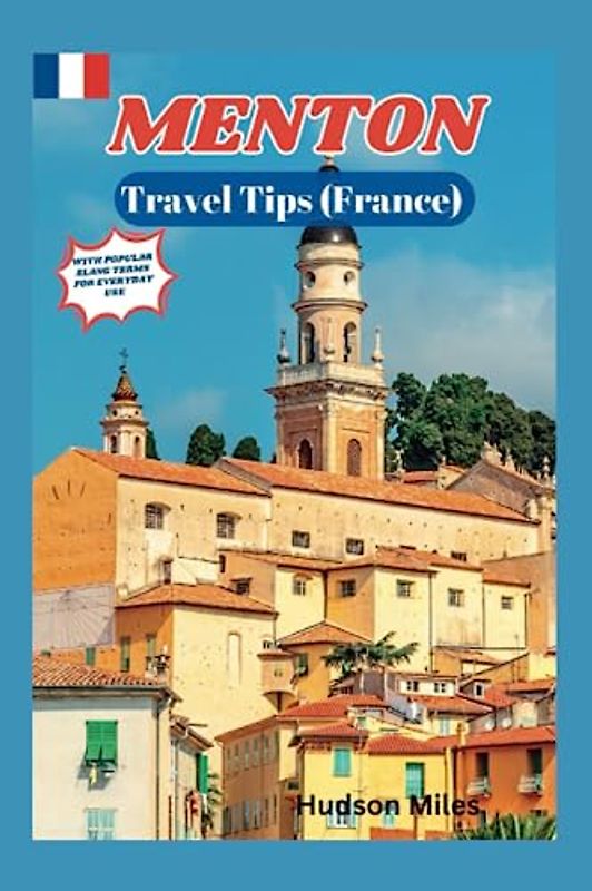 Menton Travel Tips (France): Discover the most up-to-date and amazing places to explore in Menton, along with current information and guides on when to go, what to do, and the best places to see.