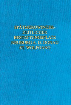 Der spätmerowingerzeitliche Bestattungsplatz von Neuburg a. d. Donau, St. Wolfgang
