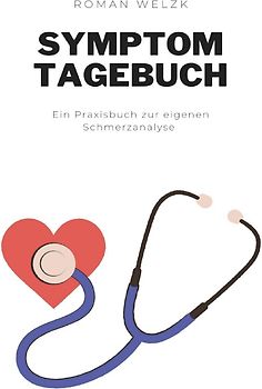 Symptom Tagebuch: Schmerztagebuch, Schmerzprotokoll für akute chronische Schmerzen zum ausfüllen, ankreuzen. Buch zur Dokumentation für Arztbesuche