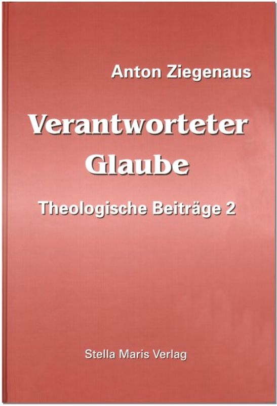 Verantworteter Glaube. Theologische Beiträge / Verantworteter Glaube