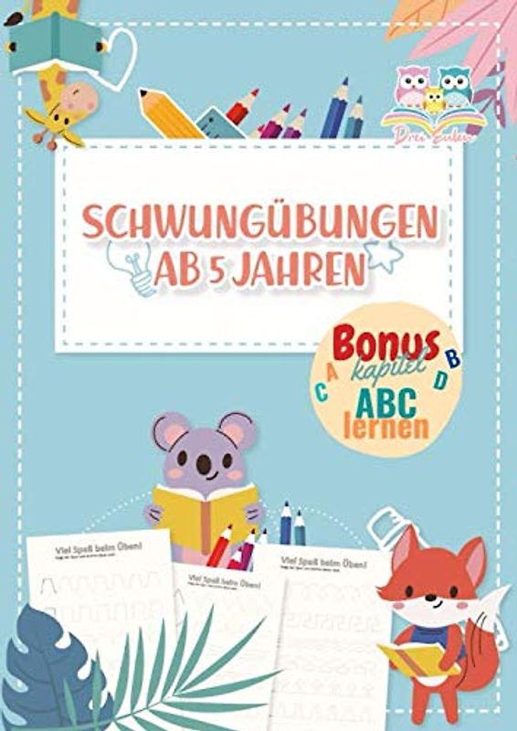Drei Eulen Schwungübungen ab 5 Jahren Bonuskapitel ABC lernen: Das Lernbuch für Kinder ab 5 Jahren I Übungsheft für Kinder zur Vorbereitung auf die Schule