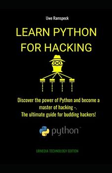 Learn Python for Hacking: Discover the power of Python and become a master of hacking -. The ultimate guide for budding hackers!