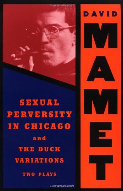 Sexual Perversity in Chicago and the Duck Variations: Two Plays (Mamet, David) - Mamet, David