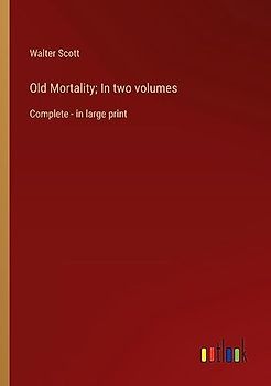Old Mortality; In two volumes: Complete - in large print