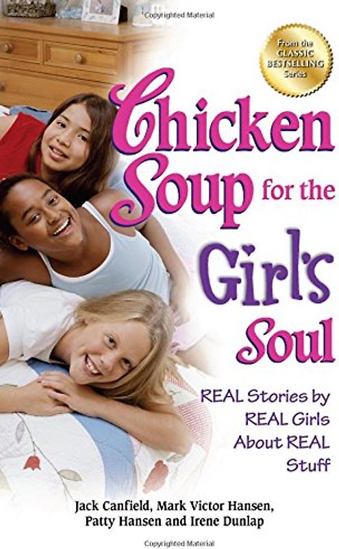 Chicken Soup for the Girl's Soul: Real Stories by Real Girls About Real Stuff
