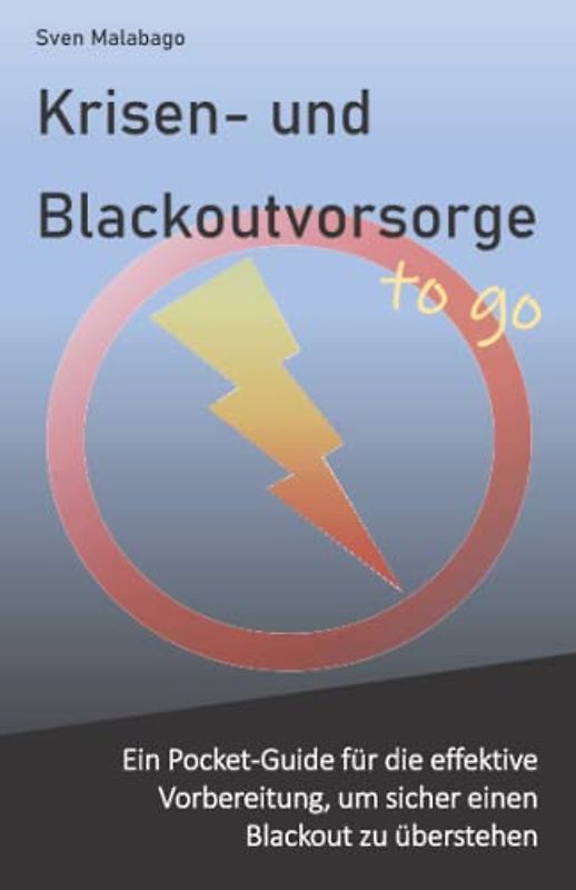 Krisen- und Blackoutvorsorge – to go: Ein Pocket-Guide für die effektive Vorbereitung, um sicher einen Blackout zu überstehen