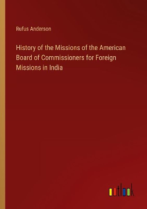 History of the Missions of the American Board of Commissioners for Foreign Missions in India
