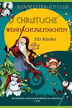 25 christliche Weihnachtsgeschichten für Kinder: Besinnliche und nachdenkliche Geschichten - 1. Teil