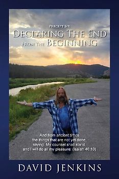 Precept six;  Declaring The End From The Beginning