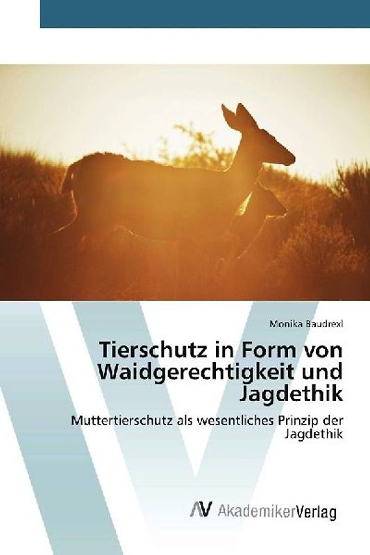 Tierschutz in Form von Waidgerechtigkeit und Jagdethik