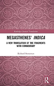 Megasthenes' Indica: A New Translation of the Fragments with Commentary (Routledge Classical Translations)