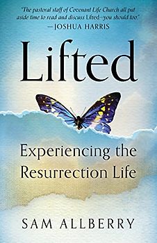 Lifted: Experiencing the Resurrection Life