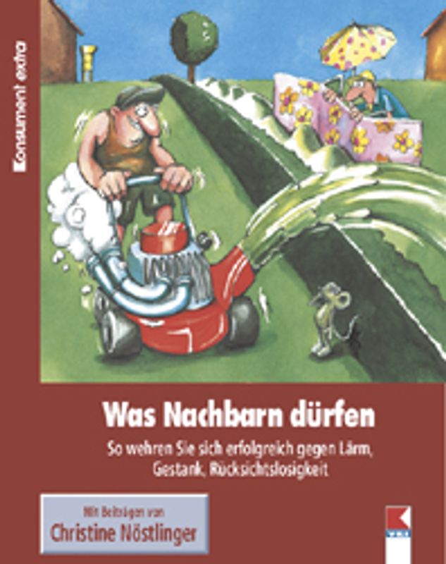Was Nachbarn dürfen. So wehren Sie sich erfolgreich gegen Lärm, Gestank, Rücksichtslosigkeit